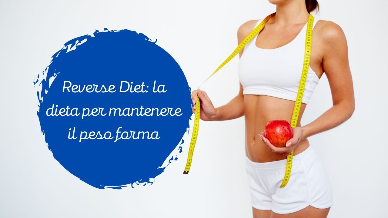 la-dieta-del-momento-si-chiama-reverse-diet:-ti-fara-mantenere-il-tuo-peso-forma,-per-sempre!